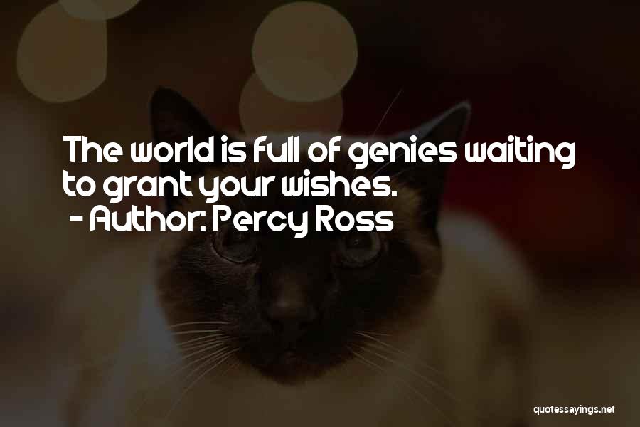 Percy Ross Quotes: The World Is Full Of Genies Waiting To Grant Your Wishes.