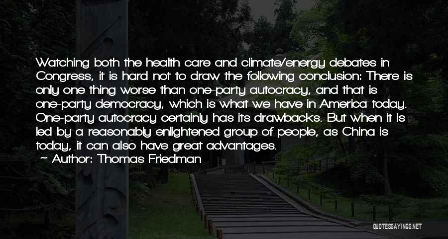 Thomas Friedman Quotes: Watching Both The Health Care And Climate/energy Debates In Congress, It Is Hard Not To Draw The Following Conclusion: There