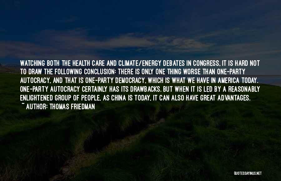 Thomas Friedman Quotes: Watching Both The Health Care And Climate/energy Debates In Congress, It Is Hard Not To Draw The Following Conclusion: There