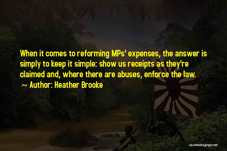 Heather Brooke Quotes: When It Comes To Reforming Mps' Expenses, The Answer Is Simply To Keep It Simple: Show Us Receipts As They're