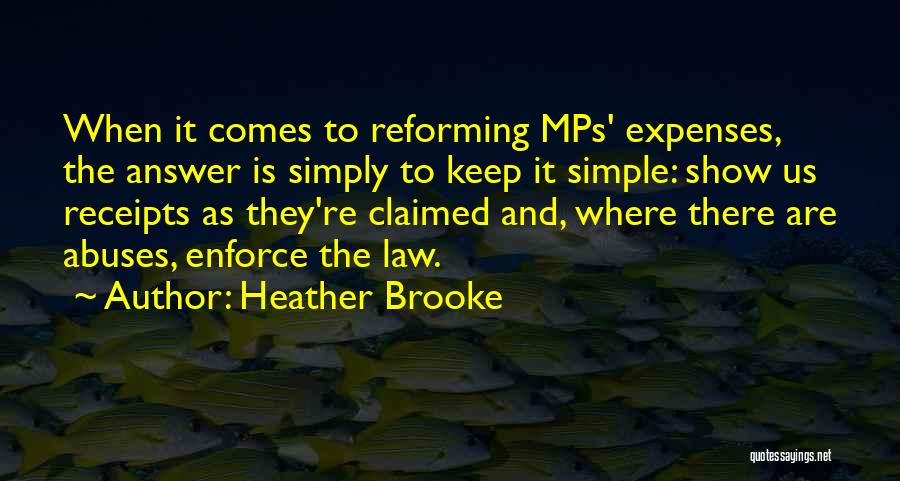 Heather Brooke Quotes: When It Comes To Reforming Mps' Expenses, The Answer Is Simply To Keep It Simple: Show Us Receipts As They're