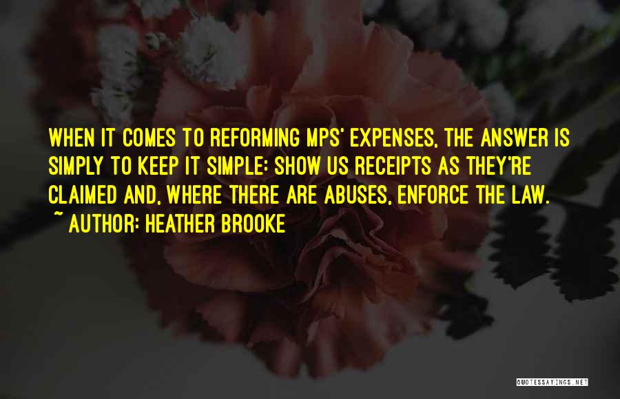 Heather Brooke Quotes: When It Comes To Reforming Mps' Expenses, The Answer Is Simply To Keep It Simple: Show Us Receipts As They're