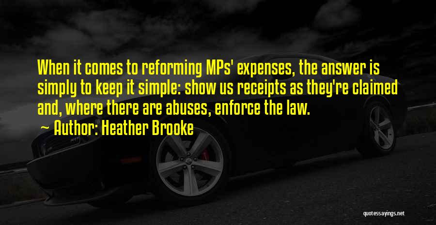 Heather Brooke Quotes: When It Comes To Reforming Mps' Expenses, The Answer Is Simply To Keep It Simple: Show Us Receipts As They're