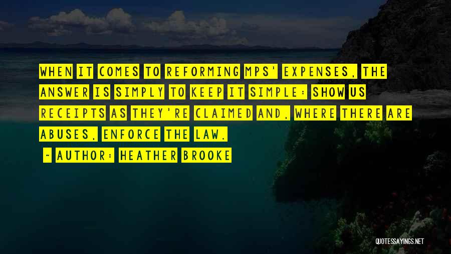 Heather Brooke Quotes: When It Comes To Reforming Mps' Expenses, The Answer Is Simply To Keep It Simple: Show Us Receipts As They're