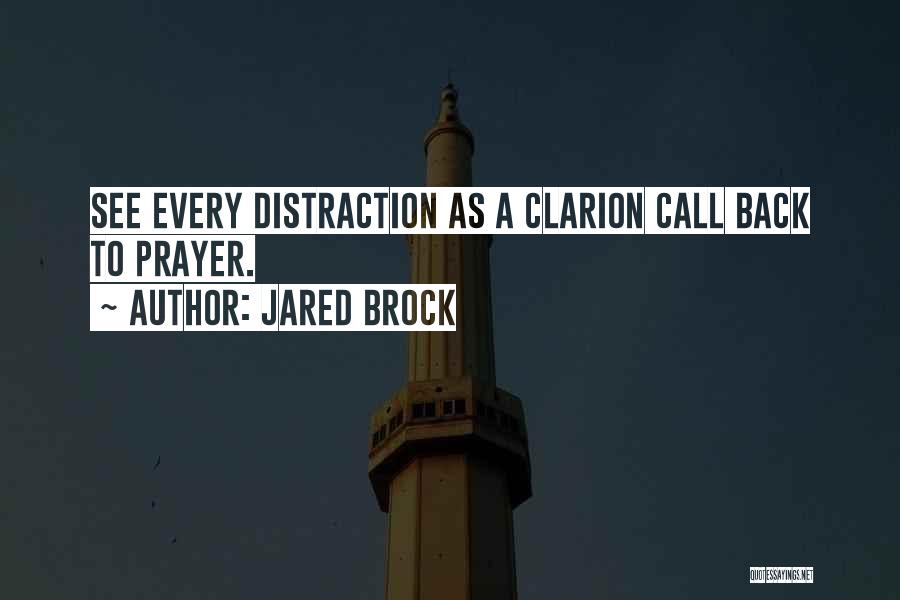 Jared Brock Quotes: See Every Distraction As A Clarion Call Back To Prayer.