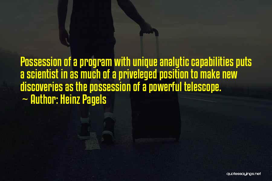 Heinz Pagels Quotes: Possession Of A Program With Unique Analytic Capabilities Puts A Scientist In As Much Of A Priveleged Position To Make