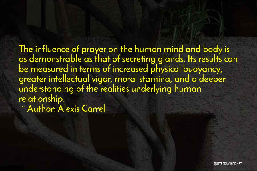Alexis Carrel Quotes: The Influence Of Prayer On The Human Mind And Body Is As Demonstrable As That Of Secreting Glands. Its Results