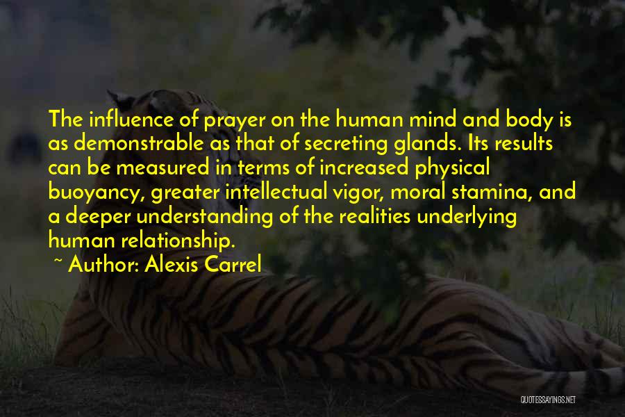 Alexis Carrel Quotes: The Influence Of Prayer On The Human Mind And Body Is As Demonstrable As That Of Secreting Glands. Its Results