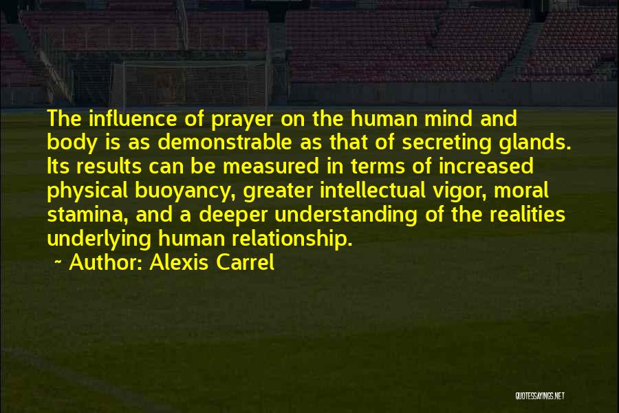 Alexis Carrel Quotes: The Influence Of Prayer On The Human Mind And Body Is As Demonstrable As That Of Secreting Glands. Its Results