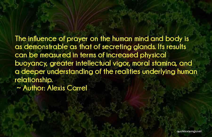 Alexis Carrel Quotes: The Influence Of Prayer On The Human Mind And Body Is As Demonstrable As That Of Secreting Glands. Its Results