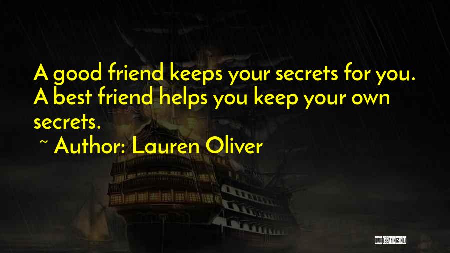 Lauren Oliver Quotes: A Good Friend Keeps Your Secrets For You. A Best Friend Helps You Keep Your Own Secrets.