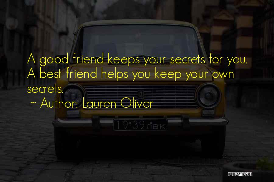 Lauren Oliver Quotes: A Good Friend Keeps Your Secrets For You. A Best Friend Helps You Keep Your Own Secrets.