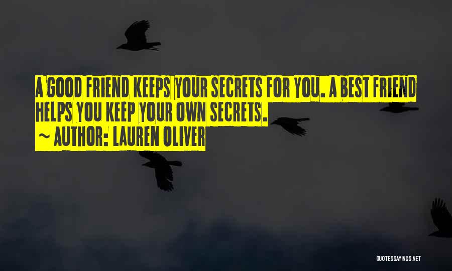 Lauren Oliver Quotes: A Good Friend Keeps Your Secrets For You. A Best Friend Helps You Keep Your Own Secrets.