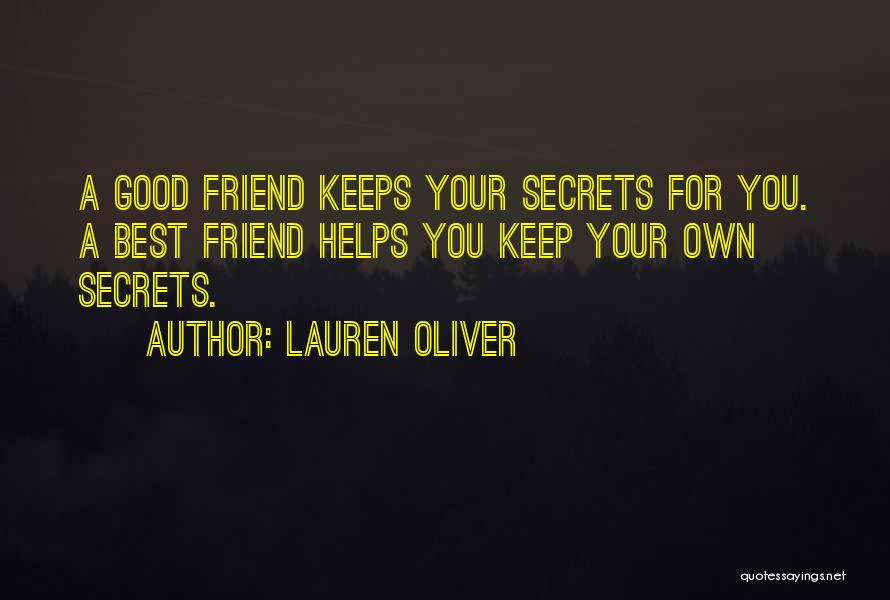 Lauren Oliver Quotes: A Good Friend Keeps Your Secrets For You. A Best Friend Helps You Keep Your Own Secrets.