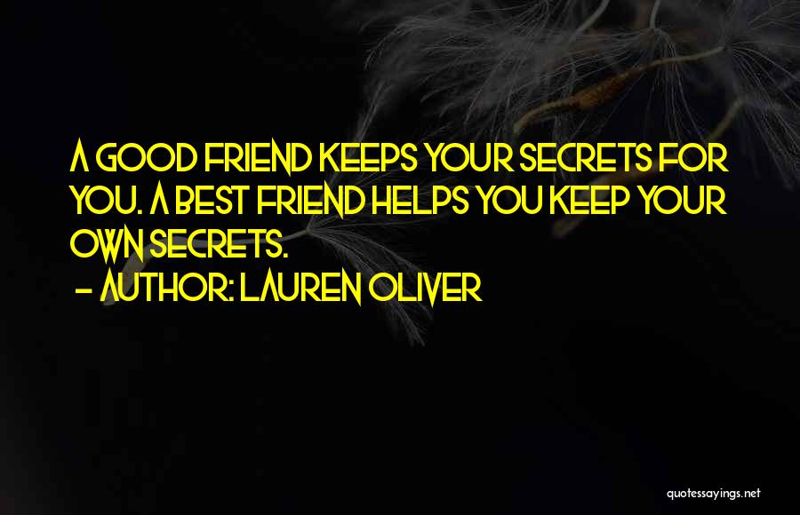 Lauren Oliver Quotes: A Good Friend Keeps Your Secrets For You. A Best Friend Helps You Keep Your Own Secrets.