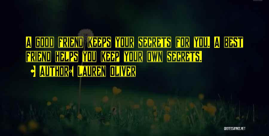 Lauren Oliver Quotes: A Good Friend Keeps Your Secrets For You. A Best Friend Helps You Keep Your Own Secrets.