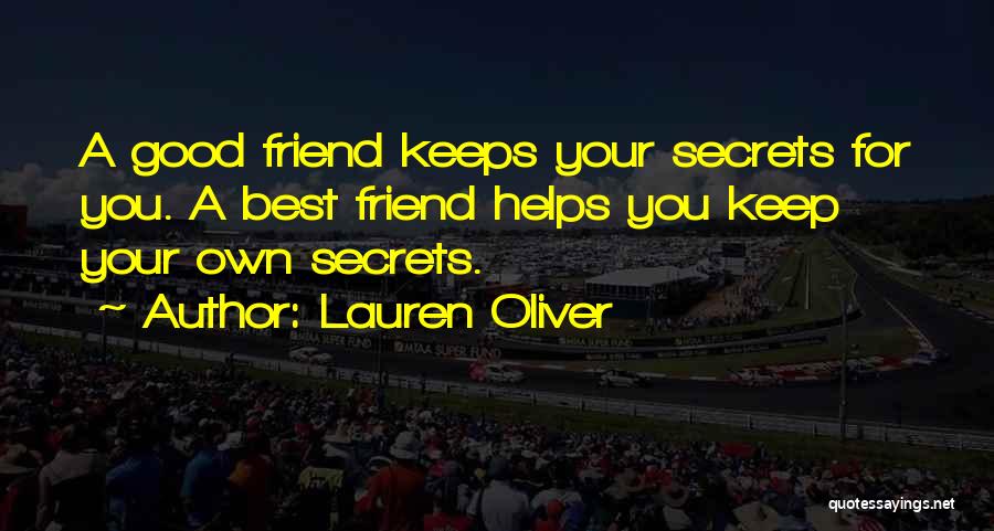 Lauren Oliver Quotes: A Good Friend Keeps Your Secrets For You. A Best Friend Helps You Keep Your Own Secrets.