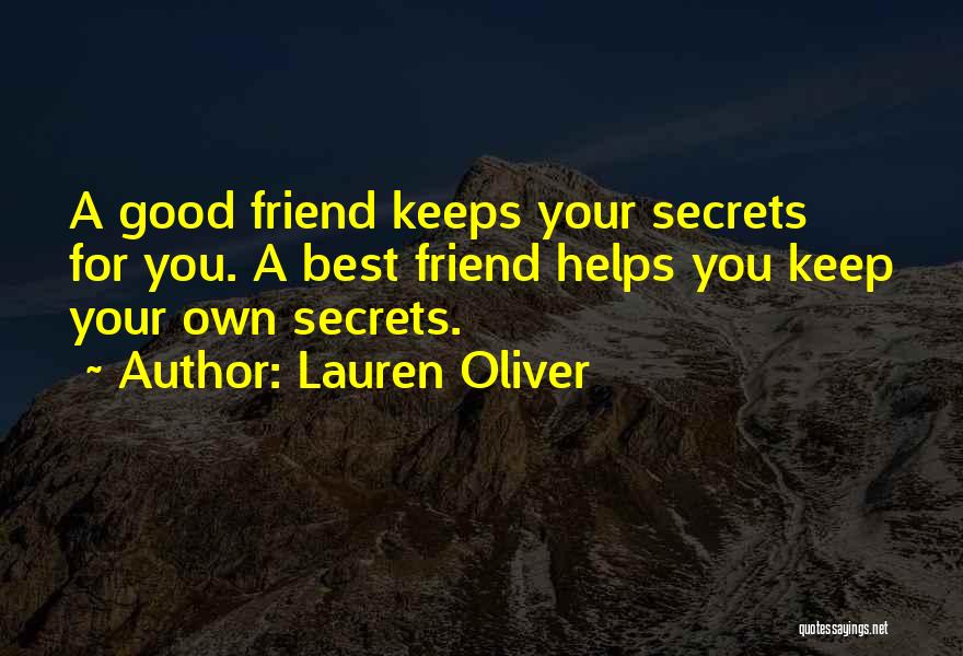 Lauren Oliver Quotes: A Good Friend Keeps Your Secrets For You. A Best Friend Helps You Keep Your Own Secrets.