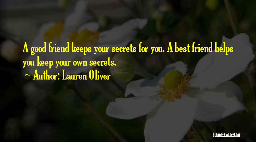Lauren Oliver Quotes: A Good Friend Keeps Your Secrets For You. A Best Friend Helps You Keep Your Own Secrets.