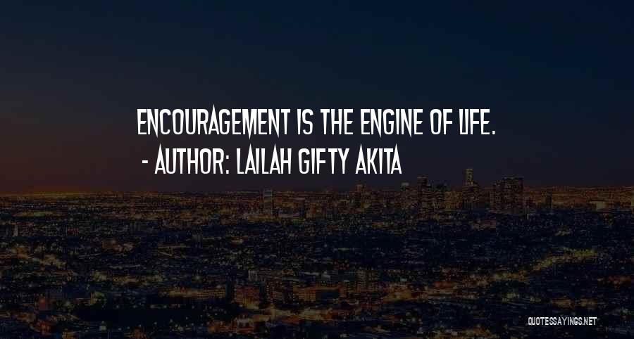 Lailah Gifty Akita Quotes: Encouragement Is The Engine Of Life.