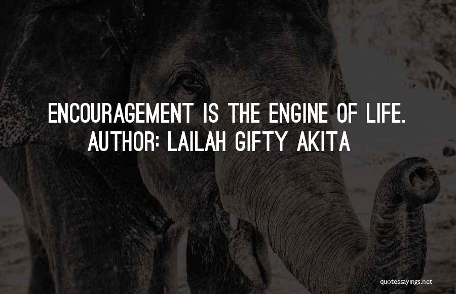 Lailah Gifty Akita Quotes: Encouragement Is The Engine Of Life.