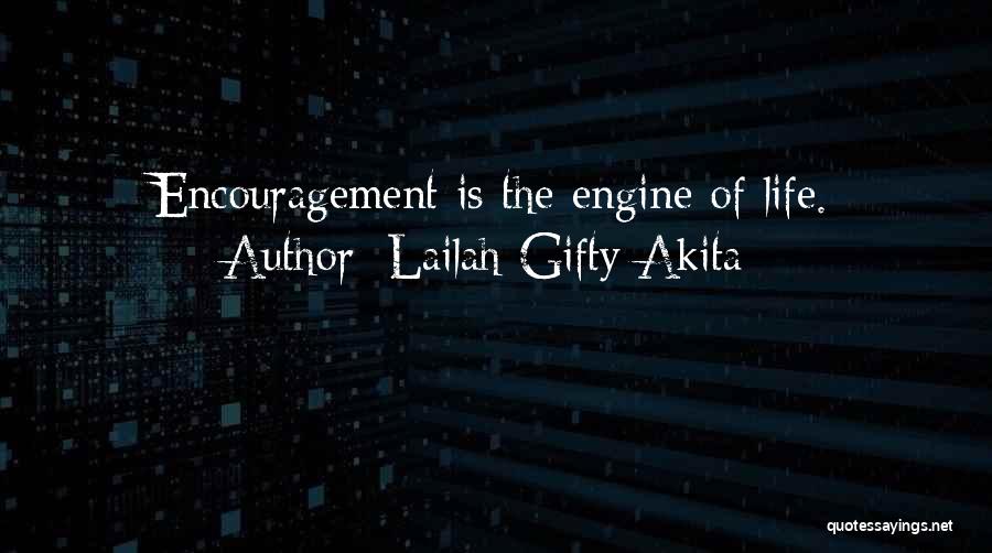 Lailah Gifty Akita Quotes: Encouragement Is The Engine Of Life.
