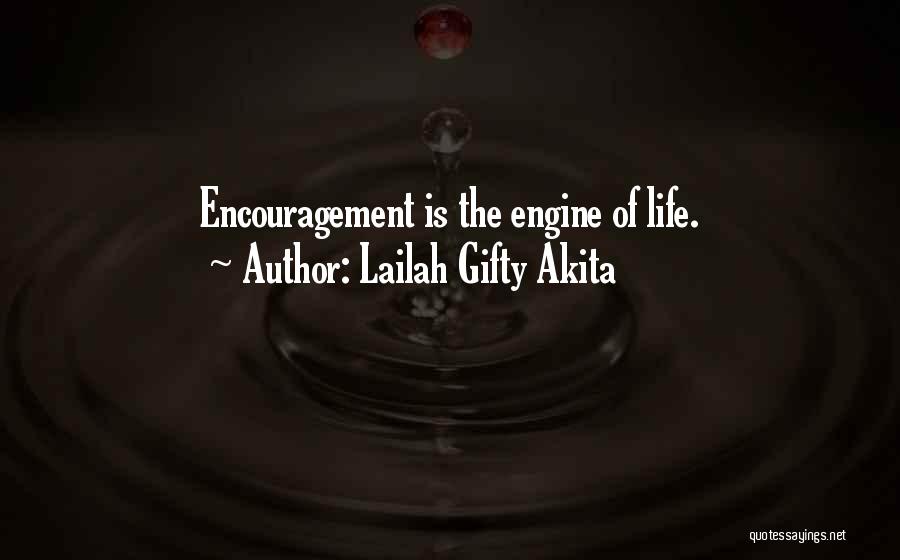 Lailah Gifty Akita Quotes: Encouragement Is The Engine Of Life.