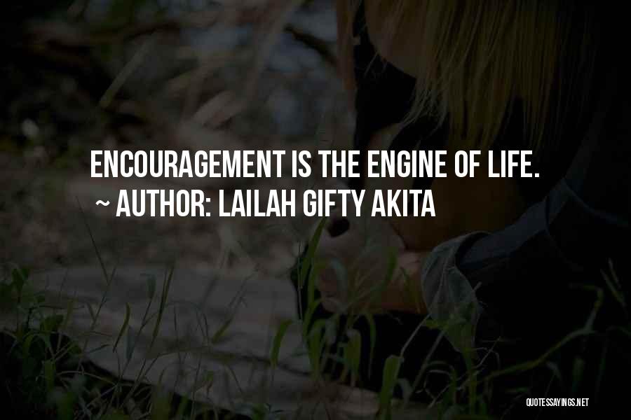 Lailah Gifty Akita Quotes: Encouragement Is The Engine Of Life.