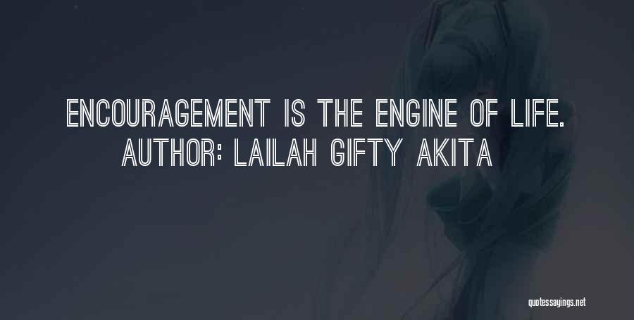 Lailah Gifty Akita Quotes: Encouragement Is The Engine Of Life.