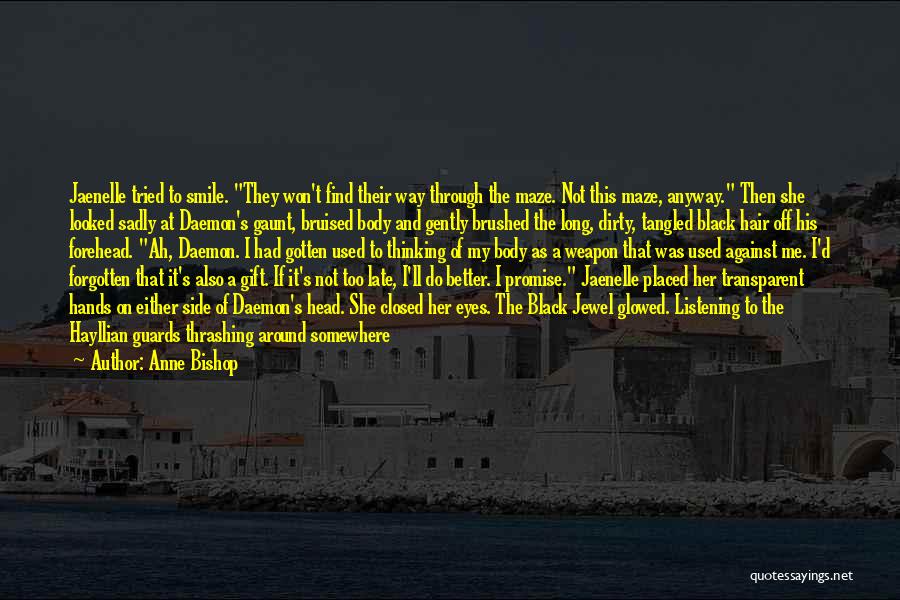 Anne Bishop Quotes: Jaenelle Tried To Smile. They Won't Find Their Way Through The Maze. Not This Maze, Anyway. Then She Looked Sadly