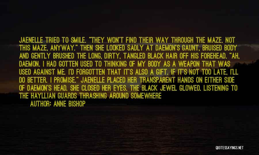Anne Bishop Quotes: Jaenelle Tried To Smile. They Won't Find Their Way Through The Maze. Not This Maze, Anyway. Then She Looked Sadly