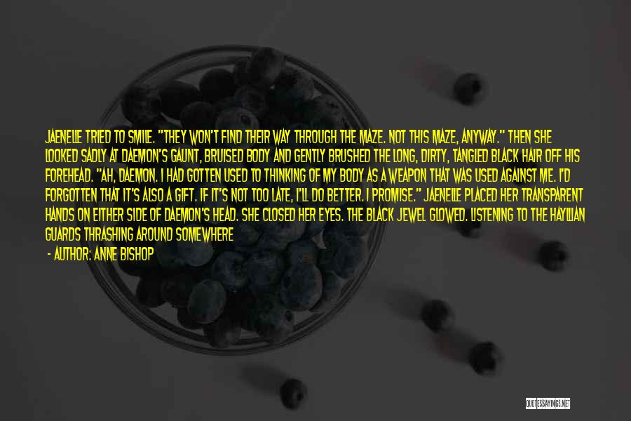 Anne Bishop Quotes: Jaenelle Tried To Smile. They Won't Find Their Way Through The Maze. Not This Maze, Anyway. Then She Looked Sadly