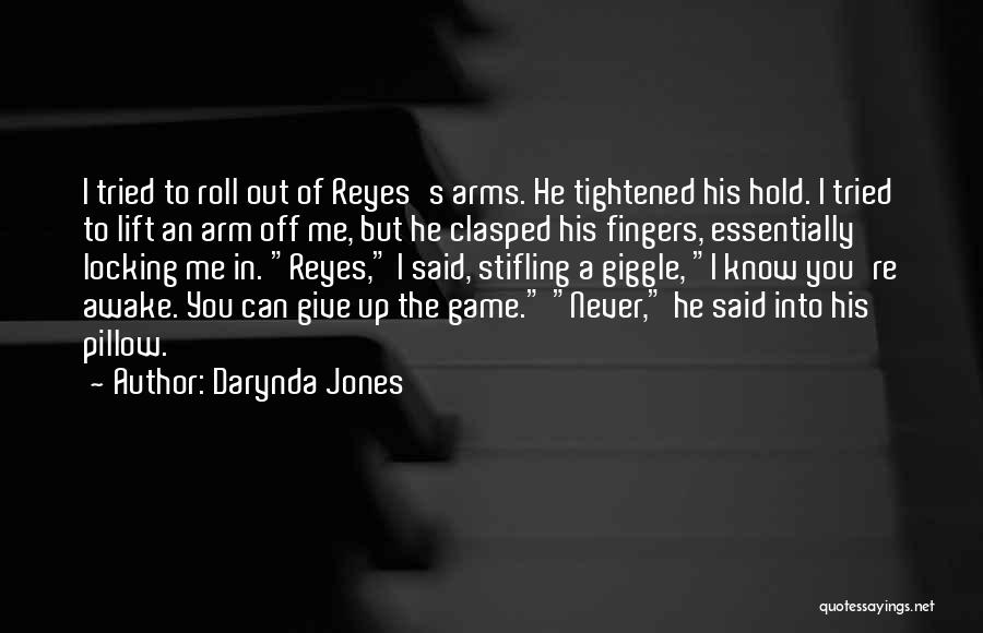 Darynda Jones Quotes: I Tried To Roll Out Of Reyes's Arms. He Tightened His Hold. I Tried To Lift An Arm Off Me,