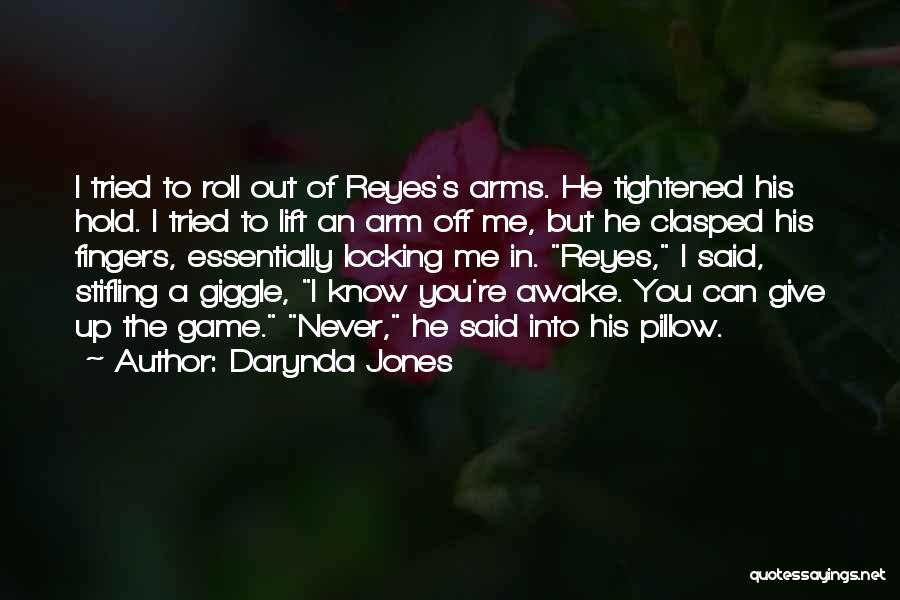 Darynda Jones Quotes: I Tried To Roll Out Of Reyes's Arms. He Tightened His Hold. I Tried To Lift An Arm Off Me,