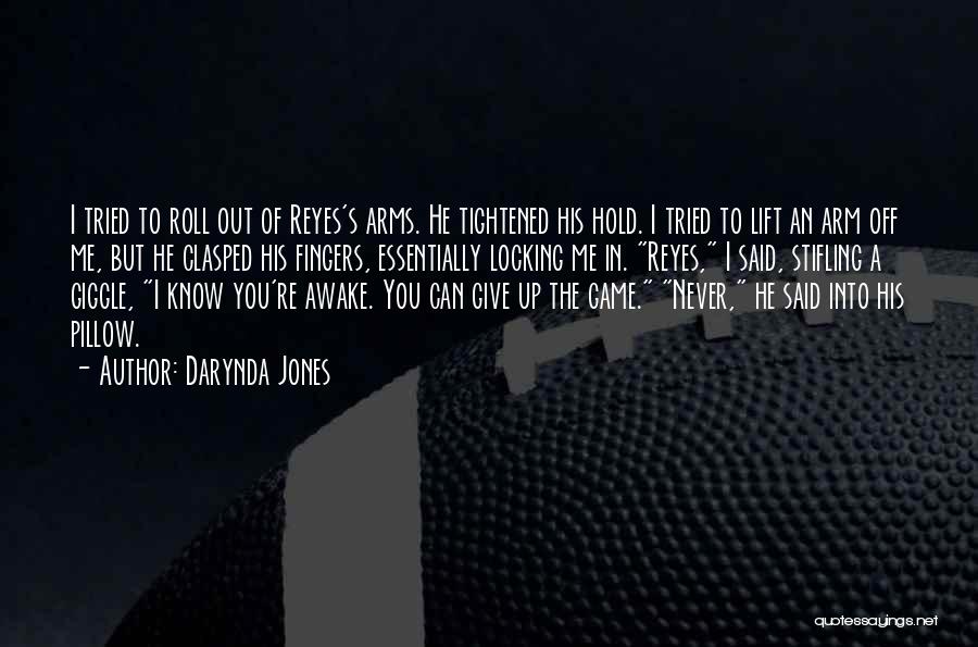 Darynda Jones Quotes: I Tried To Roll Out Of Reyes's Arms. He Tightened His Hold. I Tried To Lift An Arm Off Me,