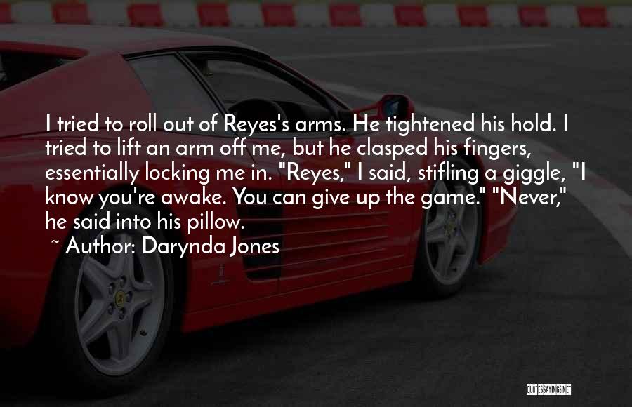 Darynda Jones Quotes: I Tried To Roll Out Of Reyes's Arms. He Tightened His Hold. I Tried To Lift An Arm Off Me,