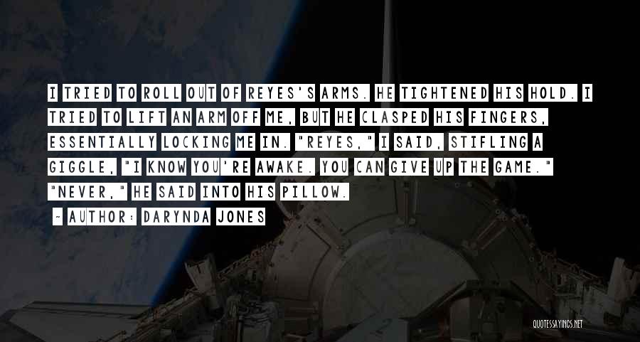 Darynda Jones Quotes: I Tried To Roll Out Of Reyes's Arms. He Tightened His Hold. I Tried To Lift An Arm Off Me,