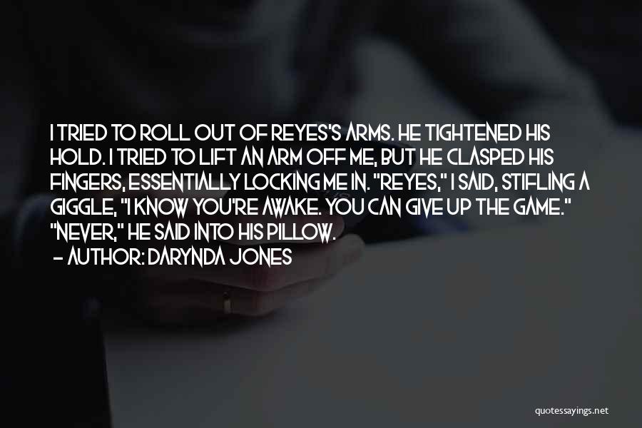 Darynda Jones Quotes: I Tried To Roll Out Of Reyes's Arms. He Tightened His Hold. I Tried To Lift An Arm Off Me,