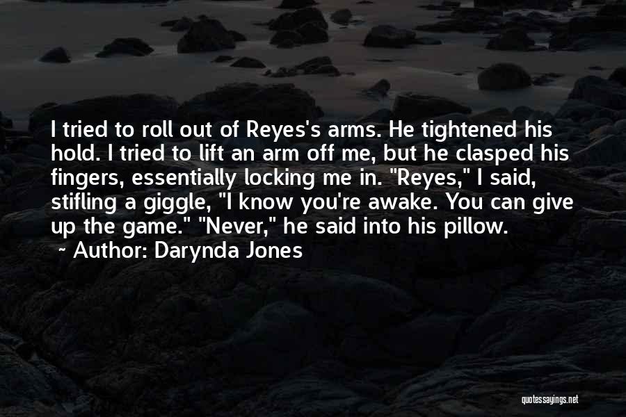 Darynda Jones Quotes: I Tried To Roll Out Of Reyes's Arms. He Tightened His Hold. I Tried To Lift An Arm Off Me,