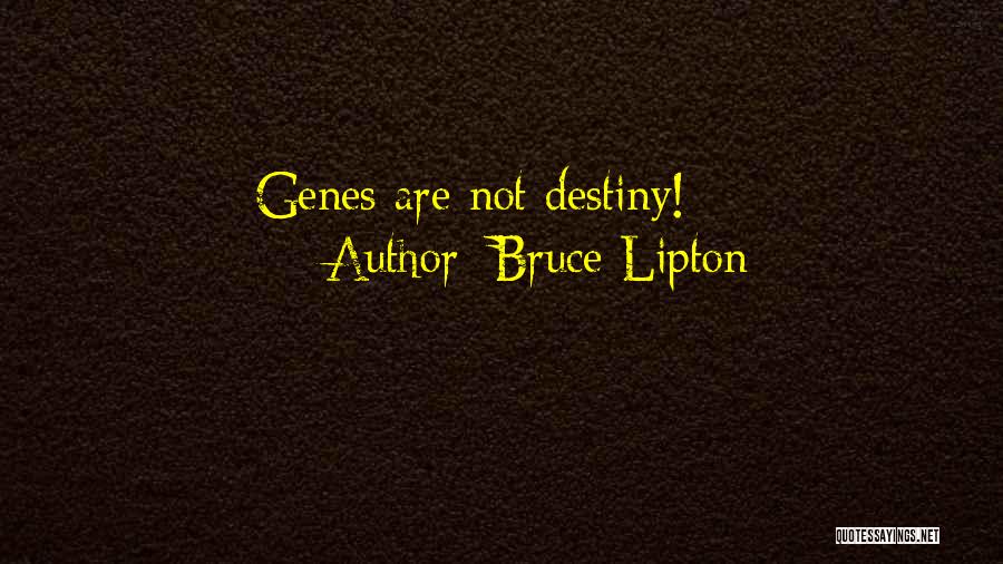 Bruce Lipton Quotes: Genes Are Not Destiny!