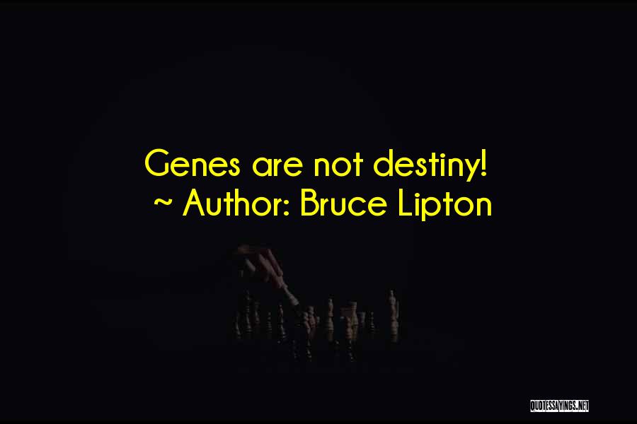 Bruce Lipton Quotes: Genes Are Not Destiny!