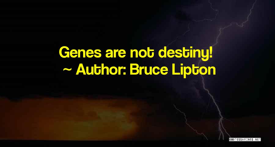 Bruce Lipton Quotes: Genes Are Not Destiny!