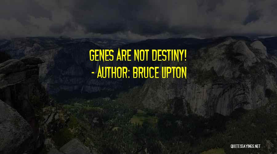 Bruce Lipton Quotes: Genes Are Not Destiny!