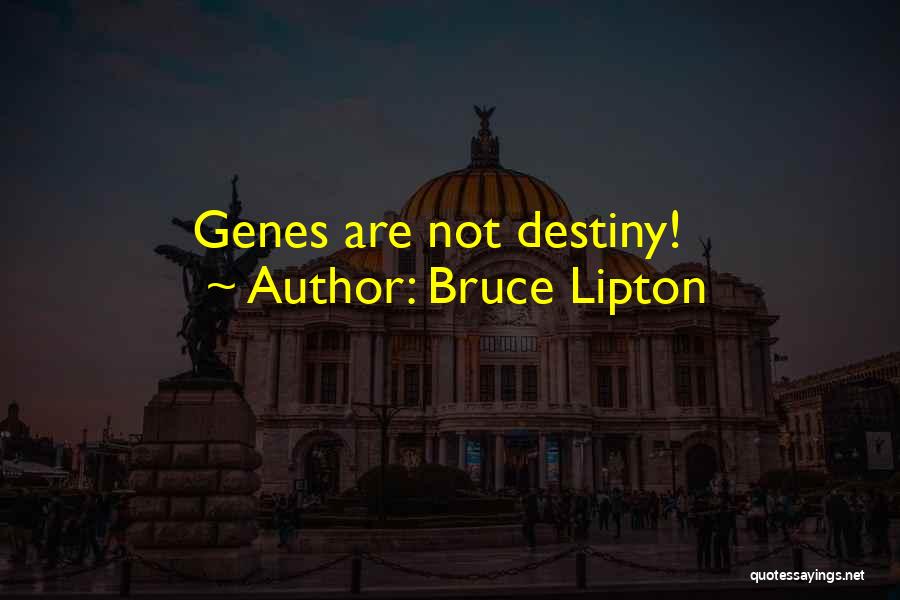 Bruce Lipton Quotes: Genes Are Not Destiny!