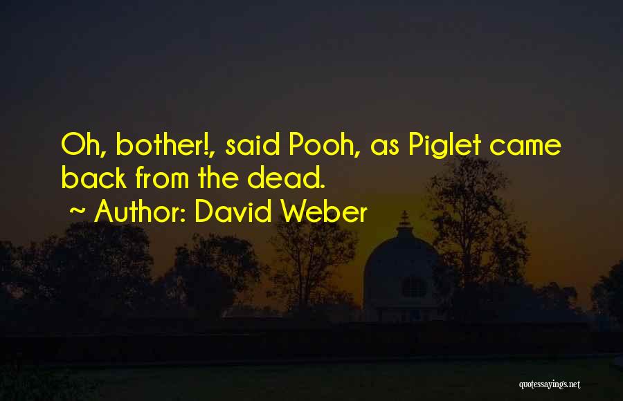 David Weber Quotes: Oh, Bother!, Said Pooh, As Piglet Came Back From The Dead.