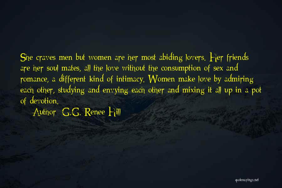 G.G. Renee Hill Quotes: She Craves Men But Women Are Her Most Abiding Lovers. Her Friends Are Her Soul Mates, All The Love Without