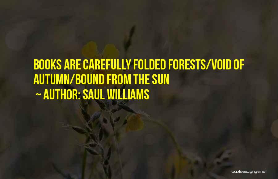 Saul Williams Quotes: Books Are Carefully Folded Forests/void Of Autumn/bound From The Sun