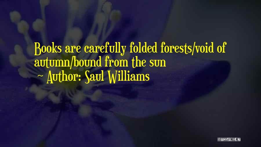 Saul Williams Quotes: Books Are Carefully Folded Forests/void Of Autumn/bound From The Sun