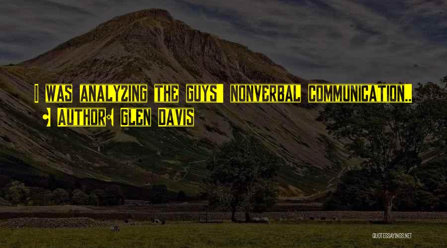 Glen Davis Quotes: I Was Analyzing The Guys' Nonverbal Communication..