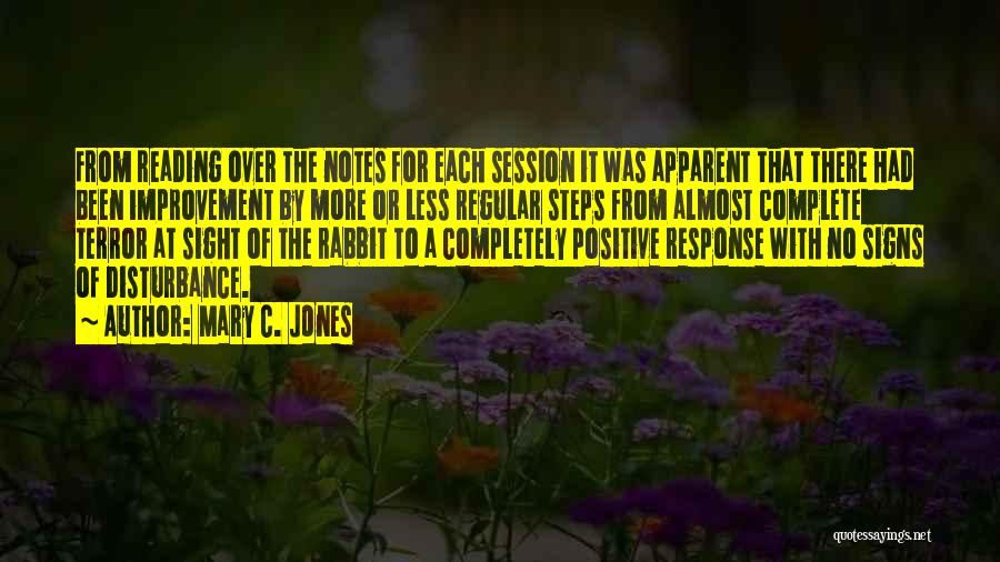 Mary C. Jones Quotes: From Reading Over The Notes For Each Session It Was Apparent That There Had Been Improvement By More Or Less